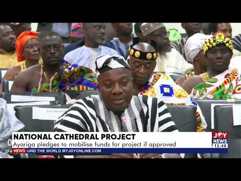 National Cathedral Project: Ayariga pledges to mobilize funds for project if approved