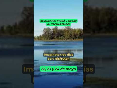 ¡BALNEARIO IPORÁ y ciudad de TACUAREMBÓ!✨