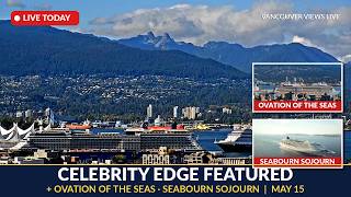 🔴 LIVE Vancouver Cruise Ships - Celebrity Edge, Ovation of the Seas & Seabourn Sojourn in Port