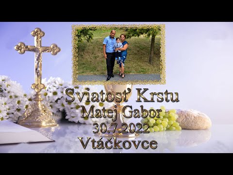 Sviatosť krstu Matej Gabor 30.7.2022 Vtáčkovce (komplet)