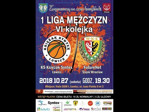 2018.10.27 godz.19.30  KS Księżak Syntex Łowicz- FutureNet Śląsk Wrocław godz 19.30