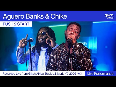Aguero Banks & Chike - Push 2 Start | Glitch Sessions