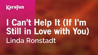I Can&#39;t Help It (If I&#39;m Still in Love with You) - Linda Ronstadt | Karaoke Version | KaraFun