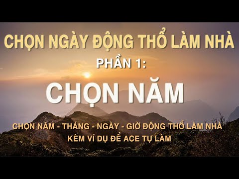 Chọn Năm Động Thổ Làm Nhà Như Thế Nào? (Phần 1: Chọn Năm)