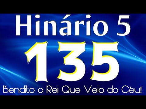 HINO 135 CCB - Bendito o Rei Que Veio do Céu! - HINÁRIO 5 COM LETRAS
