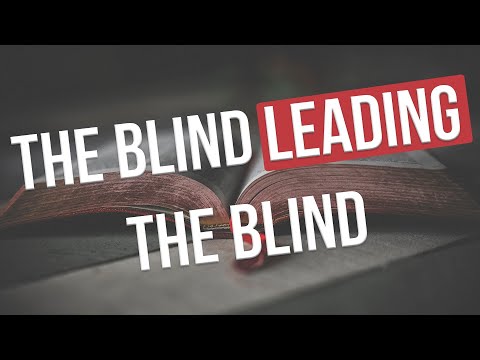 The Blind Are Leading The Blind - Spiritual Deception 101 Video