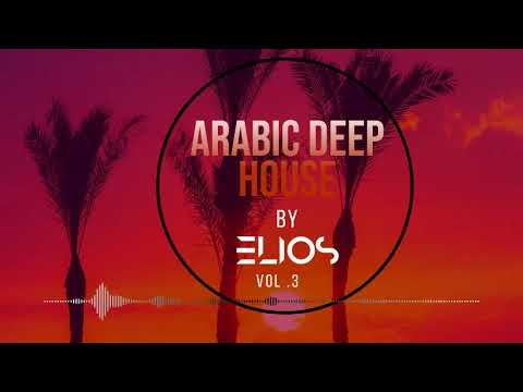 Elios - Arabic Deep House Mix Vol.3