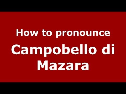 How to pronounce Campobello di Mazara (Italian/Italy) - PronounceNames.com