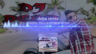 Kamal raja Havana Dj Deba hiphop mix 2k18