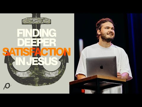 Finding Deeper Satisfaction in Jesus / Jon Harkey