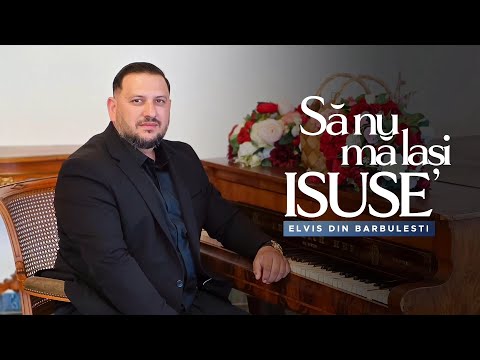 Elvis din Barbulesti-SA NU MA LASI ISUSE