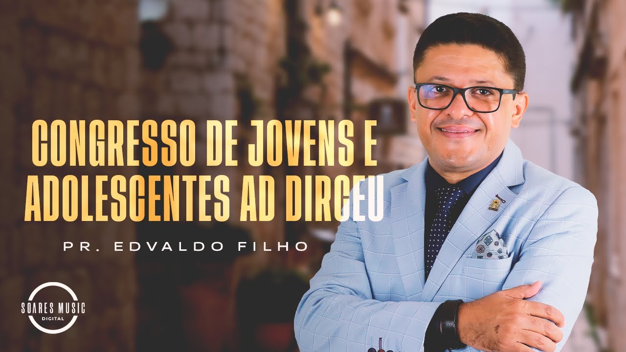 Congresso Jovens e Adolecentes | Assembleia de Deus Dirceu II | PR EDVALDO FILHO