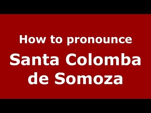 How to pronounce Santa Colomba de Somoza (Spanish/Spain) - PronounceNames.com