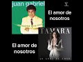 El amor de nosotros Tamara feat Juan Gabriel