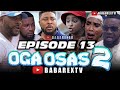 OGA OSAS 2 (Episode 13) / Nosa Rex ft. Ayo Makun, Ninolowo Omobolanle, Fathia Williams, Shaggy...