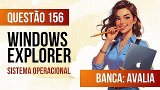 Questão 156 - Informática para Concursos - Sistema Operacional - INSTITUTO AVALIA 