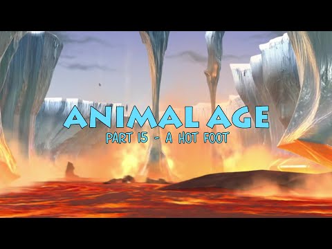 "Animal Age" Part 15 - A Hot Foot
