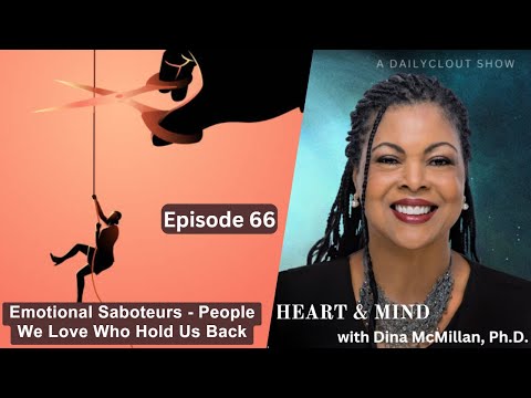 "Heart & Mind with Dr. Dina McMillan: Episode 66- Emotional Saboteurs"