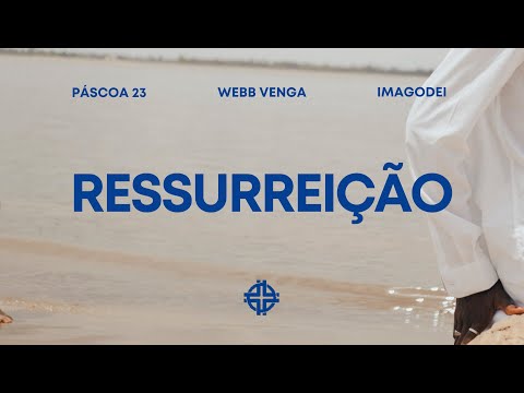 A ressurreição - Webb Venga | Retiro de Páscoa ImagoDei 2023