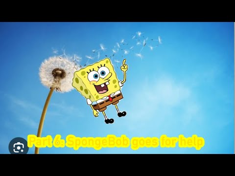 A Toon’s Life part 6: SpongeBob goes for help
