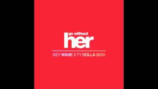 Key Wane Ft. Ty Dolla Sign - Go Without Her