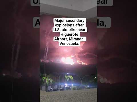 WATCH: Major secondary explosions after U.S. airstrike near Higuerote Airport, Miranda, Venezuela