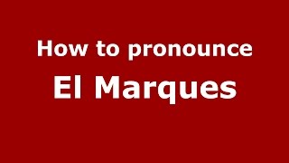 How to pronounce El Marques