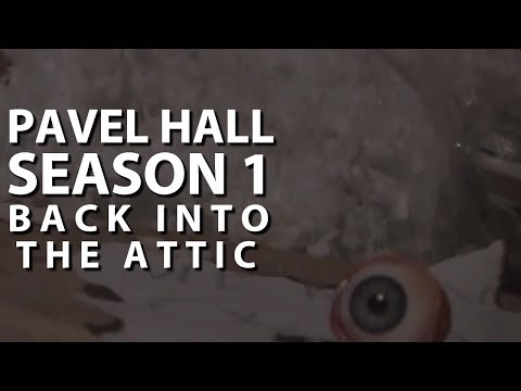 Pavel Hall - Season 1: #3 Back into the Attic