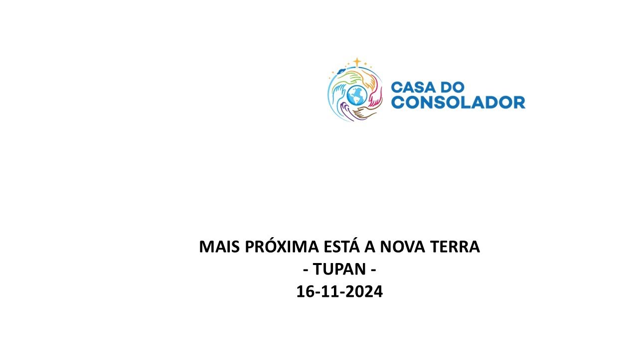 MAIS PRÓXIMA ESTÁ A NOVA TERRA - TUPAN - 16-11-2024