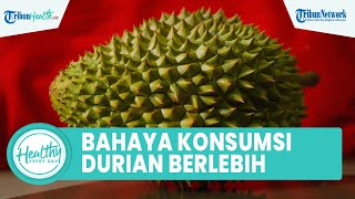 Hindari Konsumsi Durian Berlebihan Dapat Memicu Gangguan Saluran Cerna, dari Dehidrasi dan Sembelit