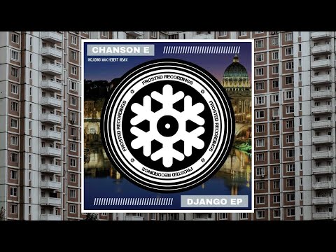 Chanson E - Django (Max Hebert Remix) - Frosted Recordings