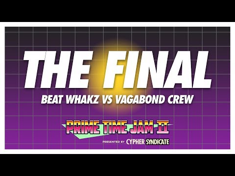 Prime Time Jam II • 2VS2 FINAL • Beat Whakz VS Vagabond Crew