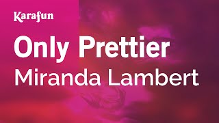 Karaoke Only Prettier - Miranda Lambert *