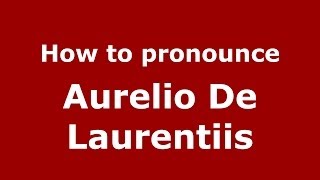 How to pronounce Aurelio De Laurentiis