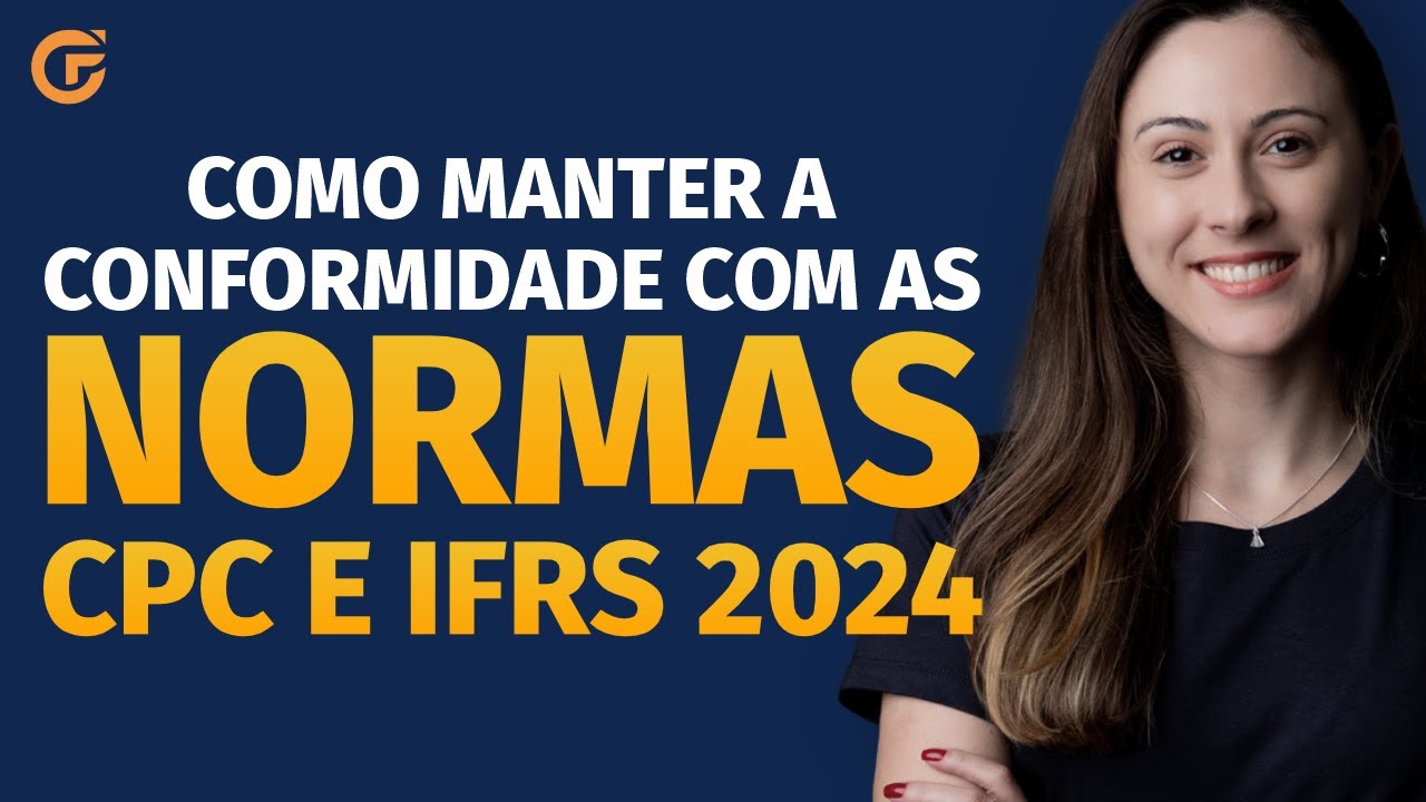 COMO MANTER A CONFORMIDADE COM AS NORMAS CPC E IFRS EM 2024