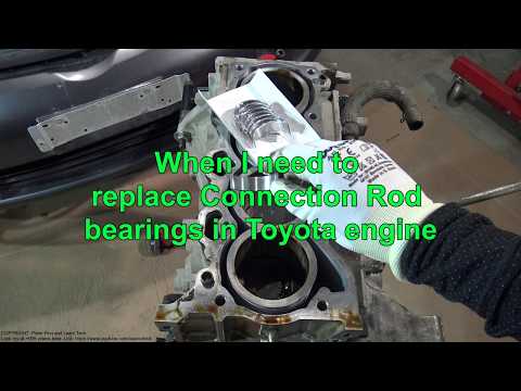 When I need to replace Connection Rod bearings in Toyota engine