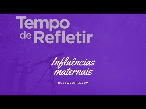 Tempo de Refletir 1958 - Influências maternais