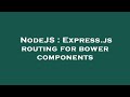 NodeJS Express Js Routing For Bower Components