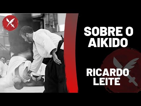 Sobre o Aikido - Ricardo Leite Sensei - Parte 1