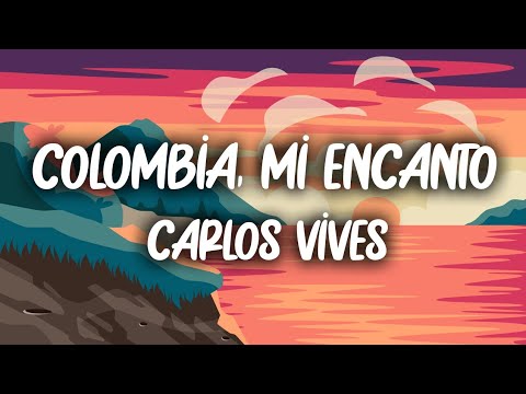 Carlos Vives - Colombia, Mi Encanto (Letra/Lyrics)