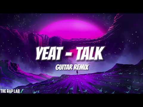 Yeat - Talk (Guitar Tiktok Remix) Lyfe Prod. @dxnnyfxntom
