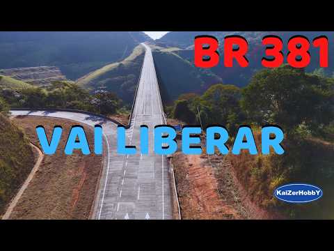 BR-381 – Vai Liberar o Trecho da Prainha para Pista Dupla Sentido GV - 19/07/25 - KaiZerHobbY