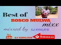 Best Of Bosco Mulwa Mixx Mixxed By Dj Kingjob