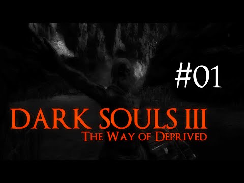 Dark Souls 3 | The Way of Deprived | Episode 01 : Being Deprived