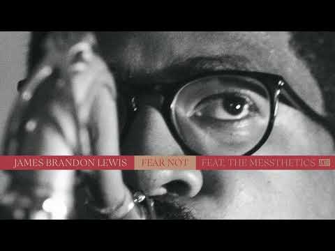 James Brandon Lewis - "Fear Not" (feat. The Messthetics)