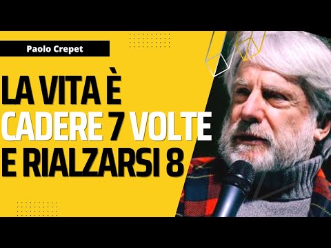 Paolo Crepet  - La Vita è Cadere 7 Volte e Rialzarsi 8