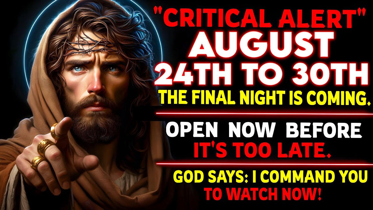 🛑GOD SAYS:- AUGUST 24TH TO 30TH, THE FINAL NIGHT | God Message For You Today | Gods Message Now