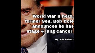 World War II hero, former Sen. Bob Dole announces he has stage 4 lung cancer By Julia LeDoux