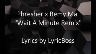 Phresher x Remy Ma &quot;Wait A Minute Remix&quot; (lyrics)