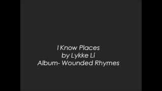 I Know Places- Lykke Li